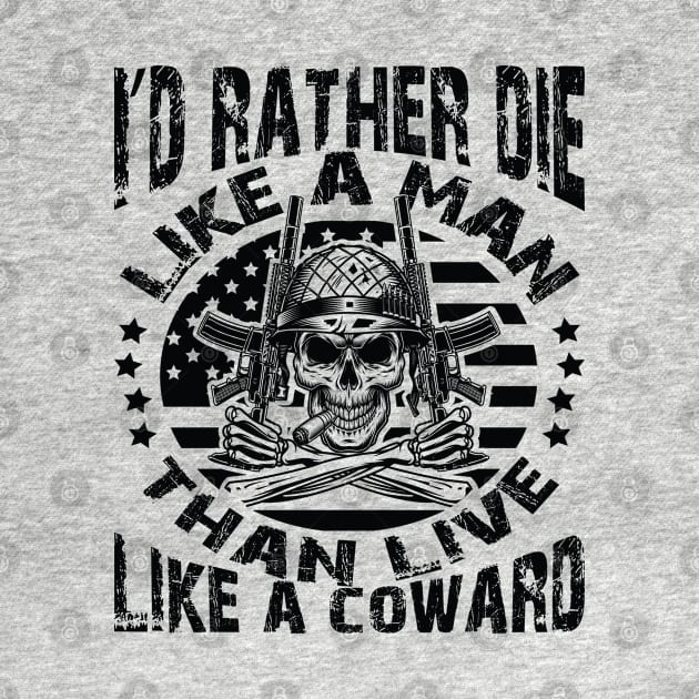 I'd rather die like a man than live like a coward by Just Be Cool Today